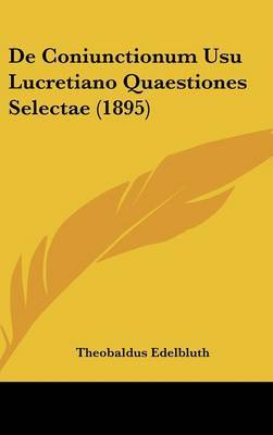 de Coniunctionum Usu Lucretiano Quaestiones Selectae (1895) by Theobaldus Edelbluth image