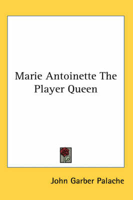 Marie Antoinette The Player Queen by John Garber Palache image
