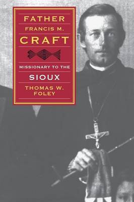 Father Francis M. Craft, Missionary to the Sioux by Thomas W. Foley image