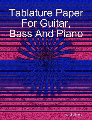 Tablature Paper for Guitar Bass and Piano by carol gilmore