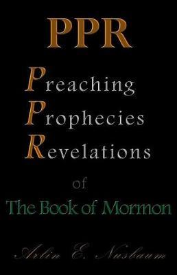 Ppr - The Preaching, Prophecies, and Revelations of the Book of Mormon by Joseph Smith Jr image
