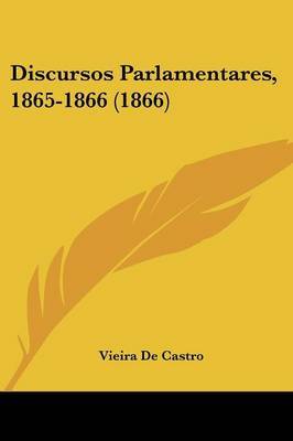 Discursos Parlamentares, 1865-1866 (1866) by Vieira De Castro image