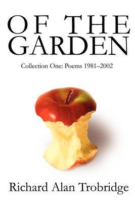 Of the Garden: Collection One Poems 1981-2002 by Richard A. Trobridge image