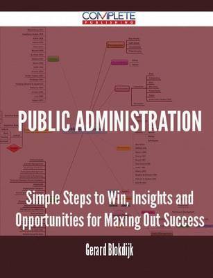 Public Administration - Simple Steps to Win, Insights and Opportunities for Maxing Out Success by Gerard Blokdijk image