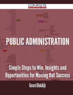 Public Administration - Simple Steps to Win, Insights and Opportunities for Maxing Out Success image