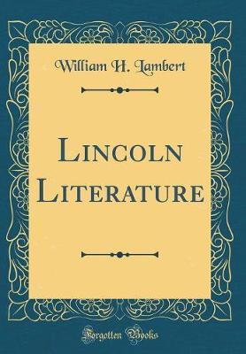 Lincoln Literature (Classic Reprint) by William H Lambert image