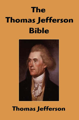 The Thomas Jefferson Bible: The Life and Morals of Jesus of Nazareth on Hardback by Thomas Jefferson