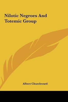 Nilotic Negroes and Totemic Group by Albert Churchward image