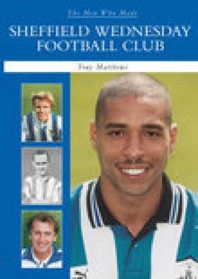The Men Who Made Sheffield Wednesday FC by Tony Matthews image