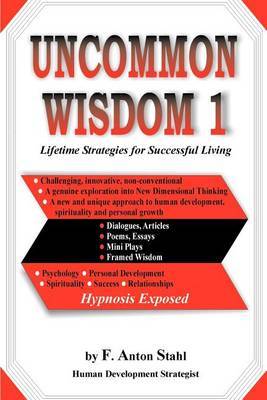 Uncommon Wisdom 1: Lifetime Strategies for Successful Living by F. Anton Stahl image