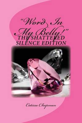 Word in My Belly! Shattered Silence by Catissa Chapman image
