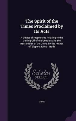 The Spirit of the Times Proclaimed by Its Acts on Hardback by Spirit