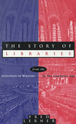 The Story of Libraries: From the Invention of Writing to the Computer Age by Frederick Andrew Lerner image