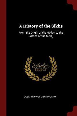 A History of the Sikhs from the Origin of the Nation to the Battles of the Sutlej by Joseph Davey Cunningham image