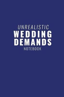 Unrealistic Wedding Demands Notebook by Tuxedo Wedding Publishing image