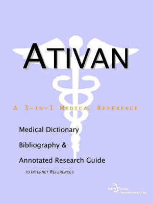 Ativan - A Medical Dictionary, Bibliography, and Annotated Research Guide to Internet References on Paperback