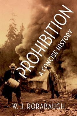 Prohibition: A Concise History on Hardback by W.J. Rorabaugh