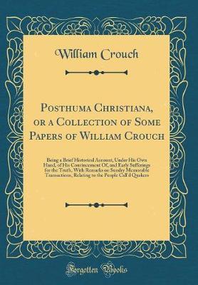 Posthuma Christiana, or a Collection of Some Papers of William Crouch by William Crouch image