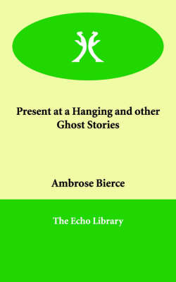 Present at a Hanging and Other Ghost Stories by Ambrose Bierce image