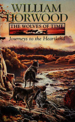 The Wolves of Time: v. 1: Journeys to the Heartland by William Horwood image