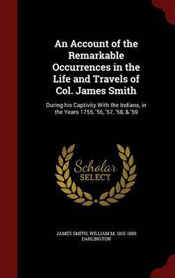An Account of the Remarkable Occurrences in the Life and Travels of Col. James Smith by James Smith image