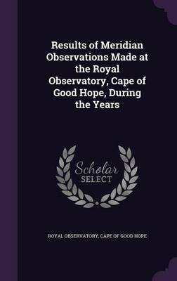 Results of Meridian Observations Made at the Royal Observatory, Cape of Good Hope, During the Years image