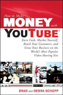 How to Make Money with YouTube: Earn Cash, Market Yourself, Reach Your Customers, and Grow Your Business on the World's Most Popular Video-Sharing Site image