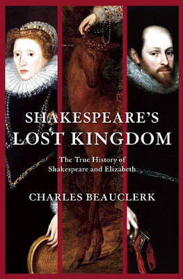 Shakespeare's Lost Kingdom: The True History of Shakespeare and Elizabeth by Charles Beauclerk image
