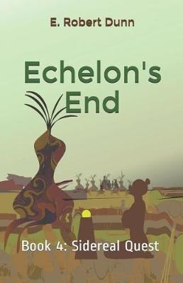 Echelon's End by E. Robert Dunn