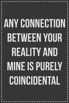 Any Connection Between Your Reality and Mine Is Purely Coincidental by Coworking Cubicle Press image
