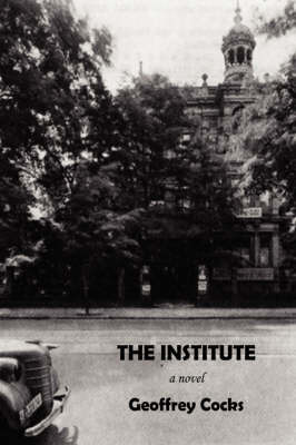 The Institute on Hardback by Associate Professor of History Geoffrey Cocks (Albion College, Michigan)