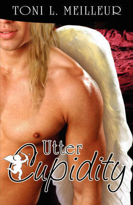 Utter Cupidity by Toni L. Meilleur image