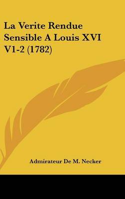 La Verite Rendue Sensible A Louis XVI V1-2 (1782) by Admirateur De M Necker image