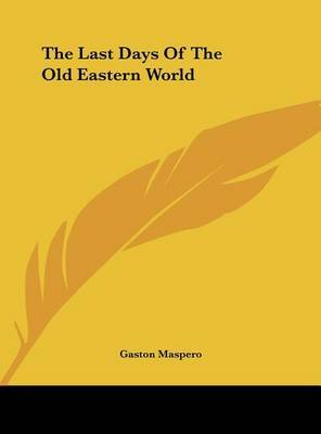 The Last Days of the Old Eastern World by Gaston C Maspero image