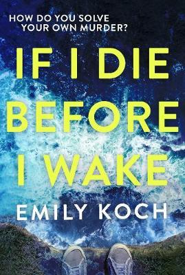 If I Die Before I Wake on Hardback by Emily Koch