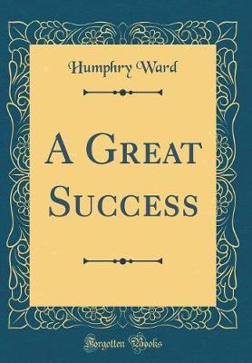 A Great Success (Classic Reprint) by Humphry Ward image