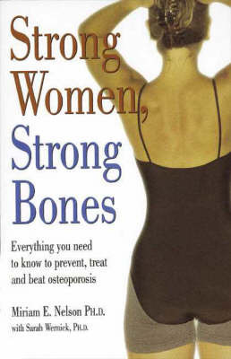 Strong Women Strong Bones: Everything You Need to Know to Prevent Treat and, Beat Osteoporosis by Miriam E. Nelson image