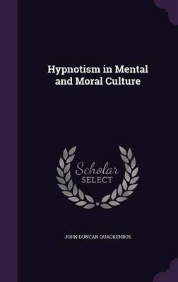Hypnotism in Mental and Moral Culture by John Duncan Quackenbos image