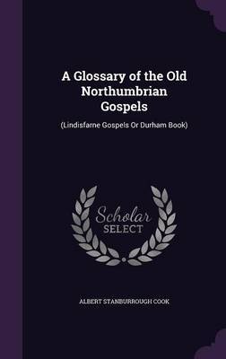 A Glossary of the Old Northumbrian Gospels by Albert Stanburrough Cook image