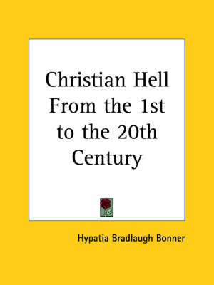 Christian Hell from the 1st to the 20th Century (1913) by Hypatia Bradlaugh Bonner image