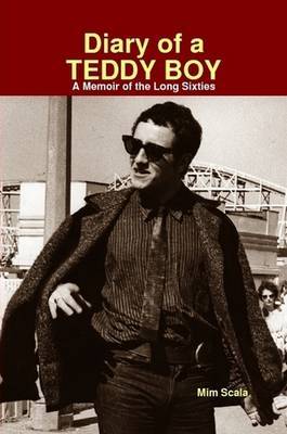 Diary of a Teddy Boy : A Memoir of the Long Sixties by MIM Scala