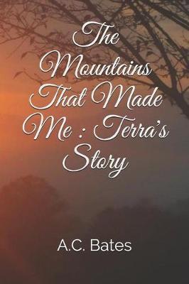 The Mountains That Made Me by A C Bates image