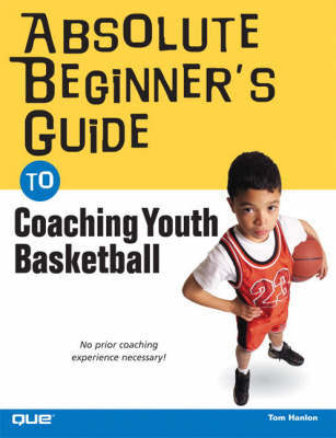 Absolute Beginner's Guide to Coaching Youth Basketball by Tom Hanlon image