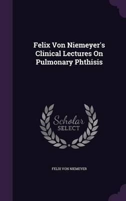 Felix Von Niemeyer's Clinical Lectures on Pulmonary Phthisis image