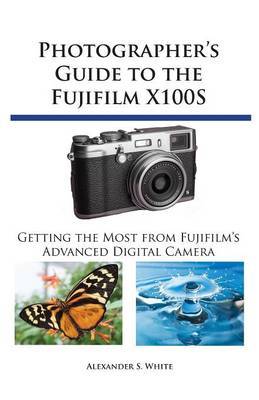 Photographer's Guide to the Fujifilm X100S by Alexander S White image