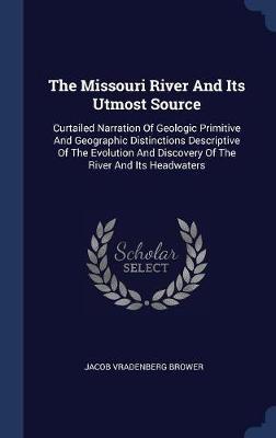The Missouri River and Its Utmost Source by Jacob Vradenberg Brower image