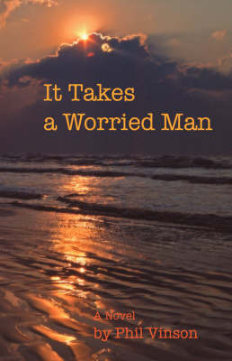 It Takes a Worried Man on Paperback by Phil Vinson