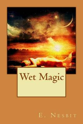 Wet Magic on Paperback by E Nesbit