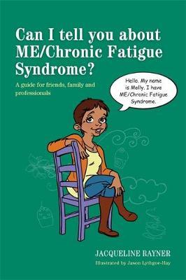 Can I tell you about ME/Chronic Fatigue Syndrome? by Jacqueline Rayner