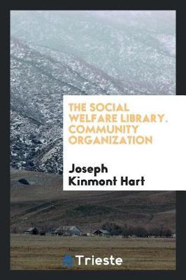 The Social Welfare Library. Community Organization by Joseph Kinmont Hart image